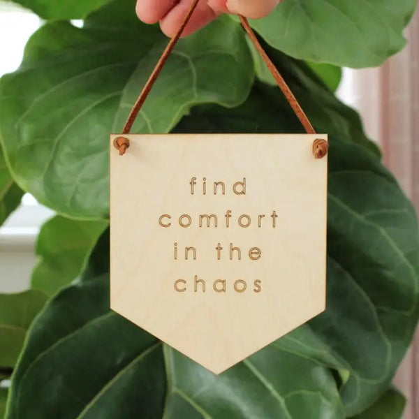 Wooden Banner | Find Comfort in Chaos