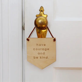 Wooden Banner | Have Courage Be Kind