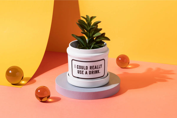 Planter | Need A Drink